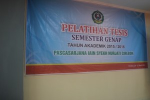 Pelatihan Penyusunan Tesis Mahasiswa Program Pascasarjan IAIN Syekh Nurjati Cirebon Tahun 2016.
