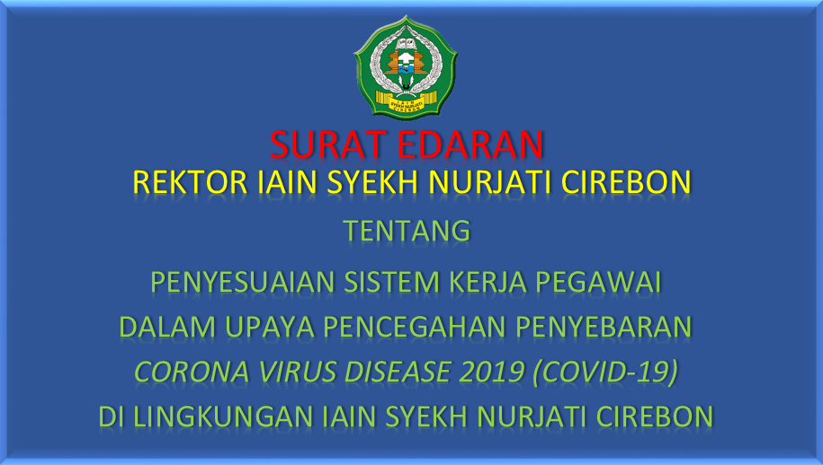 Surat Edaratan Penyesuaian Sistem Kerja dalam upaya pencegahan Penyebaran Virus Corona di lingkungan IAIN Syekh Nurjati Cirebon