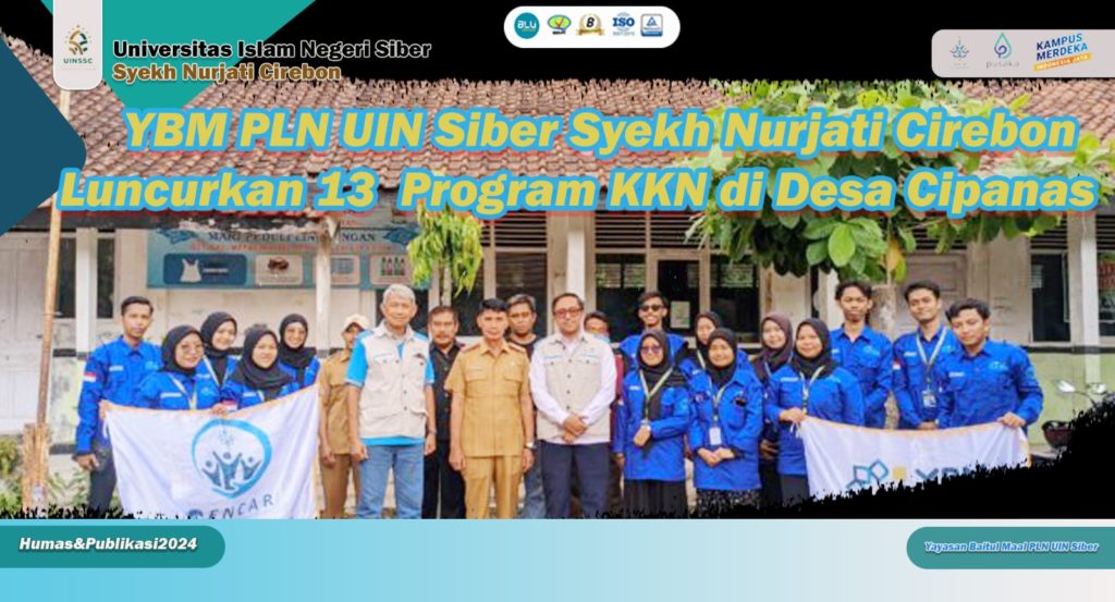 Mahasiswa KKN Yayasan Baitul Mal PLN Generasi Cahaya Pintar UIN Siber Cirebon Luncurkan 13 Program KKN di Desa Cipanas