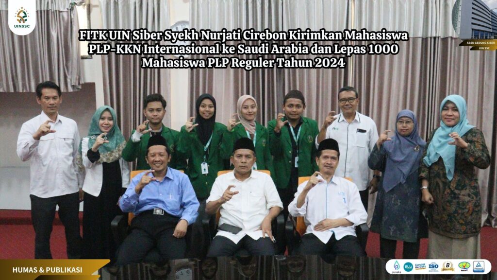 FITK UIN Siber Syekh Nurjati Cirebon Kirimkan Mahasiswa PLP-KKN Internasional ke Saudi Arabia dan Lepas 1000 Mahasiswa PLP Reguler Tahun 2024