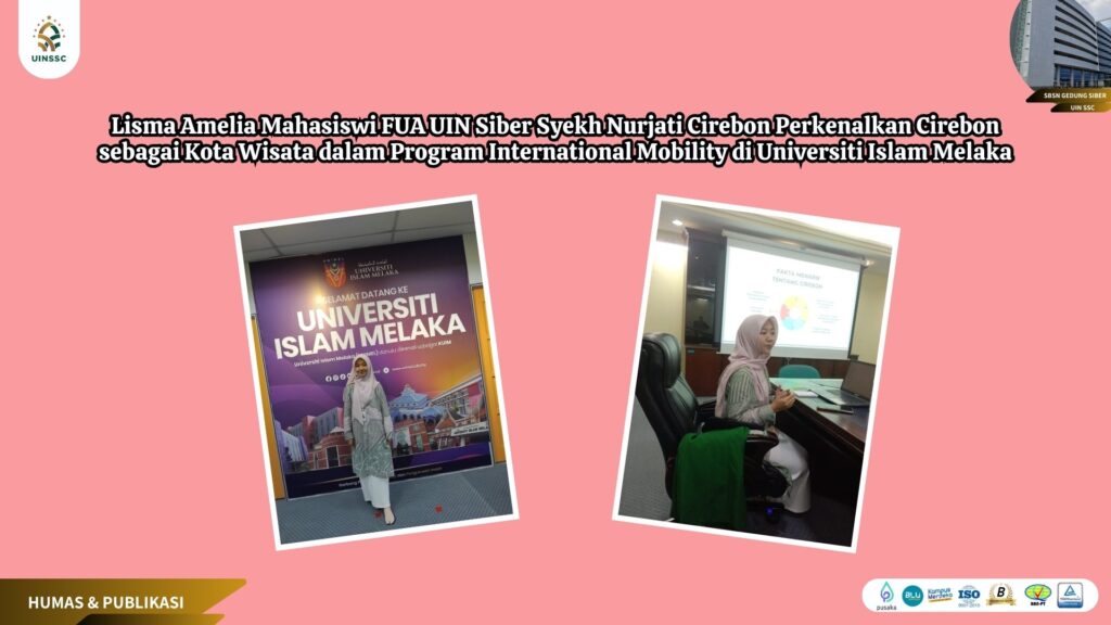 Lisma Amelia Mahasiswi FUA UIN Siber Syekh Nurjati Cirebon Perkenalkan Cirebon sebagai Kota Wisata dalam Program International Mobility di Universiti Islam Melaka