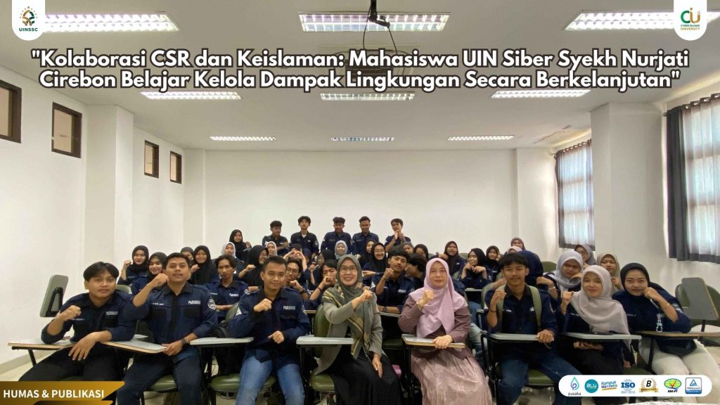“Kolaborasi CSR dan Keislaman: Mahasiswa UIN Siber Syekh Nurjati Cirebon Belajar Kelola Dampak Lingkungan Secara Berkelanjutan”