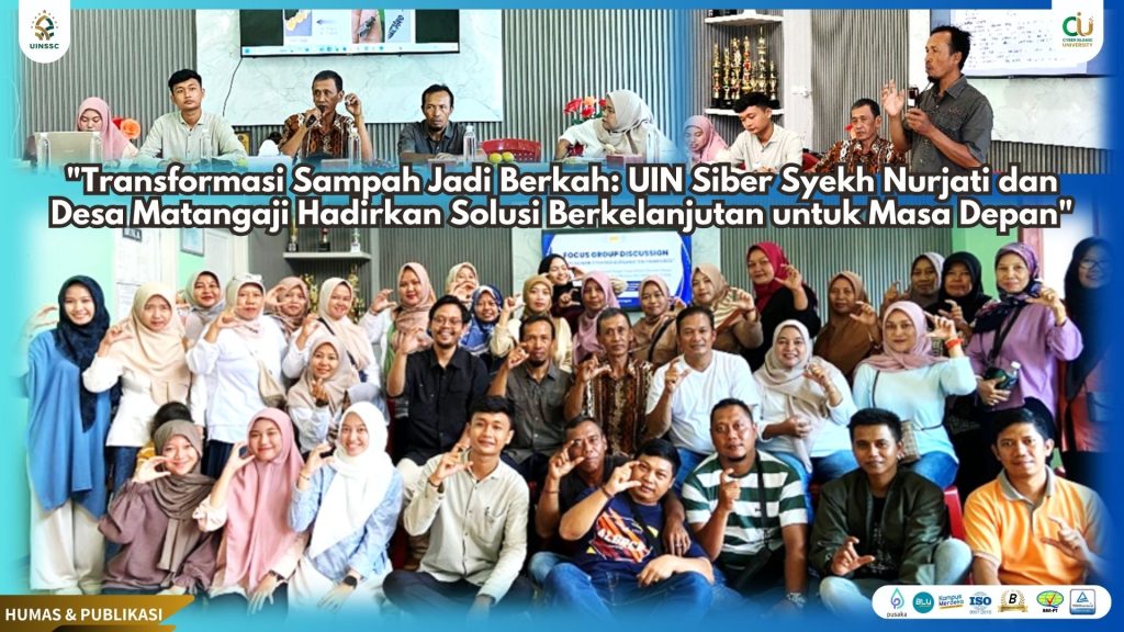 “Transformasi Sampah Jadi Berkah: UIN Siber Syekh Nurjati dan Desa Matangaji Hadirkan Solusi Berkelanjutan untuk Masa Depan”