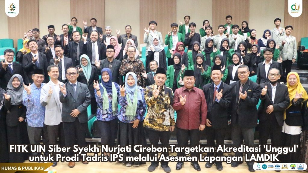 FITK UIN Siber Syekh Nurjati Cirebon Targetkan Akreditasi ‘Unggul’ untuk Prodi Tadris IPS melalui Asesmen Lapangan LAMDIK