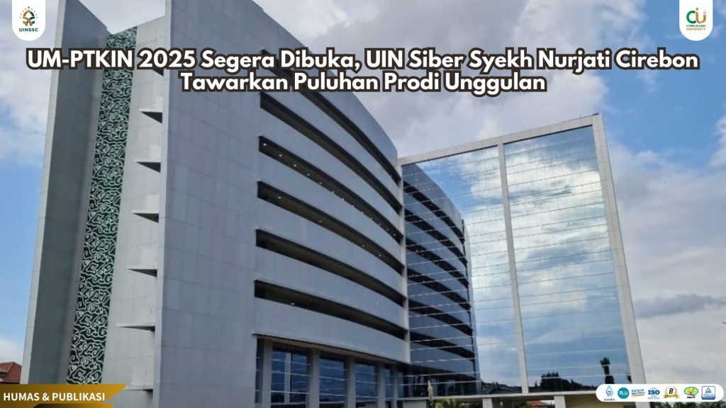UM-PTKIN 2025 Segera Dibuka, UIN Siber Syekh Nurjati Cirebon Tawarkan Puluhan Prodi Unggulan