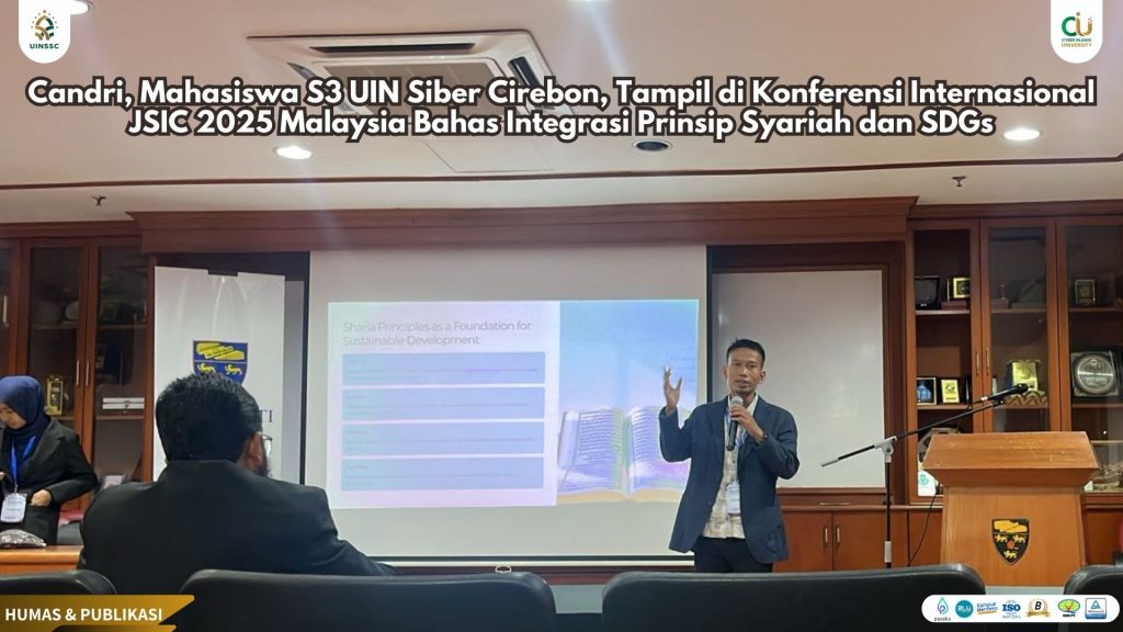 Candri, Mahasiswa S3 UIN Siber Cirebon, Tampil di Konferensi Internasional JSIC 2025 Malaysia Bahas Integrasi Prinsip Syariah dan SDGs   
