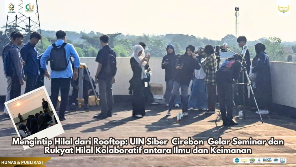Mengintip Hilal dari Rooftop: UIN Siber Cirebon Gelar Seminar dan Rukyat Hilal Kolaboratif antara Ilmu dan Keimanan