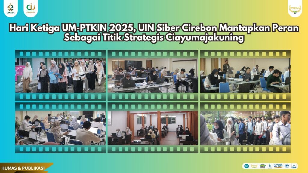 Hari Ketiga UM-PTKIN 2025, UIN Siber Cirebon Mantapkan Peran Sebagai Titik Strategis Ciayumajakuning