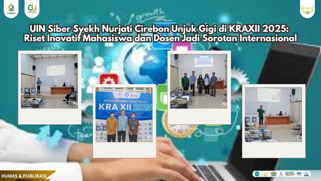 UIN Siber Syekh Nurjati Cirebon Unjuk Gigi di KRAXII 2025: Riset Inovatif Mahasiswa dan Dosen Jadi Sorotan Internasional