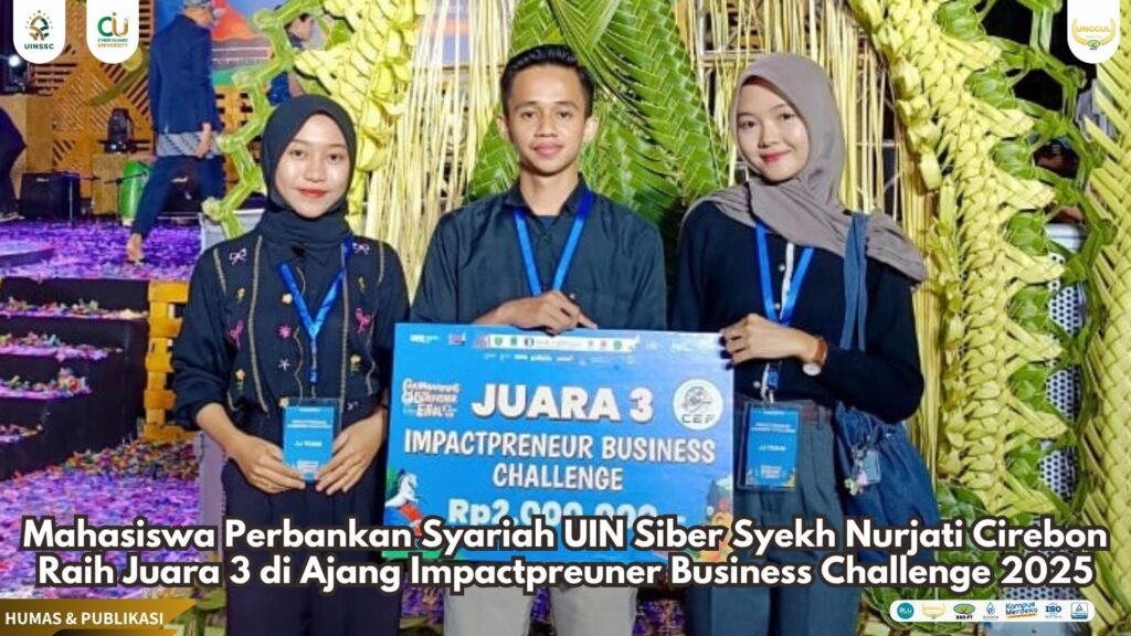 Mahasiswa Perbankan Syariah UIN Siber Syekh Nurjati Cirebon Raih Juara 3 di Ajang Impactpreuner Business Challenge 2025   