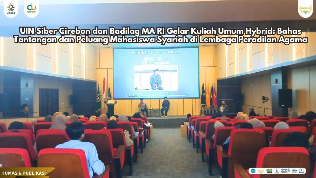 UIN Siber Cirebon dan Badilag MA RI Gelar Kuliah Umum Hybrid: Bahas Tantangan dan Peluang Mahasiswa Syariah di Lembaga Peradilan Agama