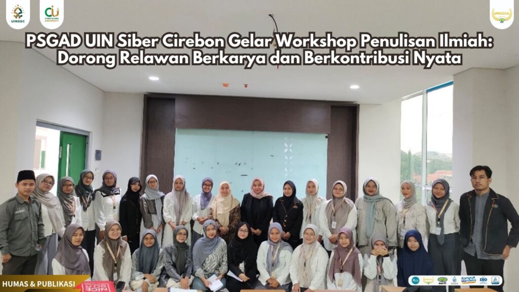 PSGAD UIN Siber Cirebon Gelar Workshop Penulisan Ilmiah: Dorong Relawan Berkarya dan Berkontribusi Nyata