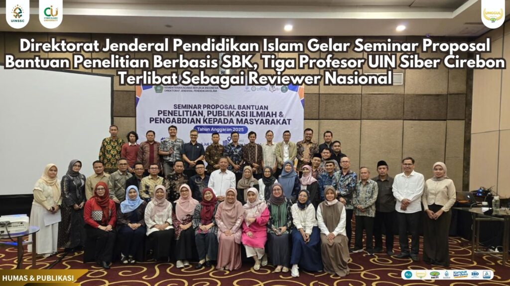 Direktorat Jenderal Pendidikan Islam Gelar Seminar Proposal Bantuan Penelitian Berbasis SBK, Tiga Profesor UIN Siber Cirebon Terlibat Sebagai Reviewer Nasional