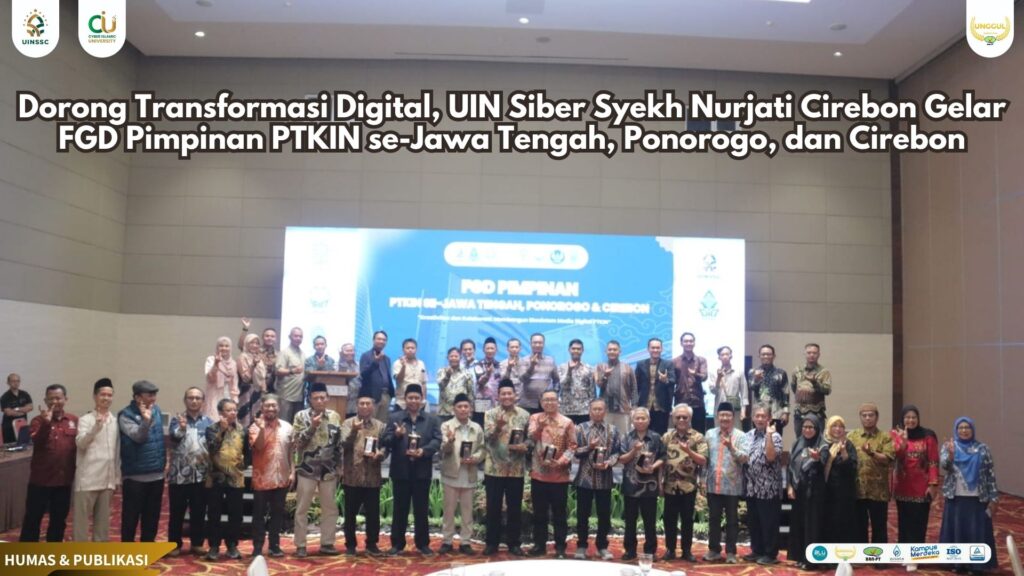 Dorong Transformasi Digital, UIN Siber Syekh Nurjati Cirebon Gelar FGD Pimpinan PTKIN se-Jawa Tengah, Ponorogo, dan Cirebon